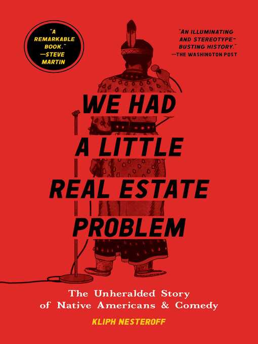 Title details for We Had a Little Real Estate Problem: the Unheralded Story of Native Americans & Comedy by Kliph Nesteroff - Wait list